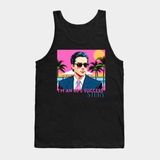 I'm an 80's Success Story Tank Top